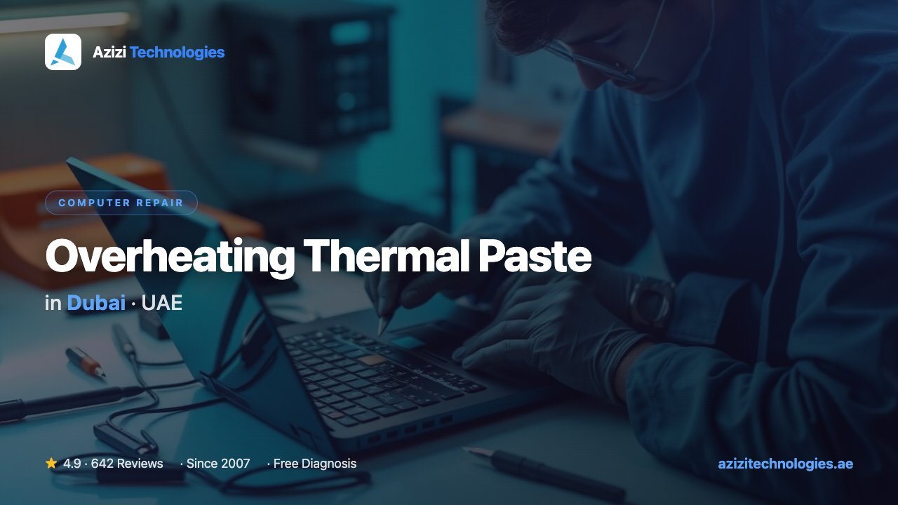 Overheating Thermal Paste in Dubai - Computer Repair specialist at Azizi Technologies, 4.9★ rated
