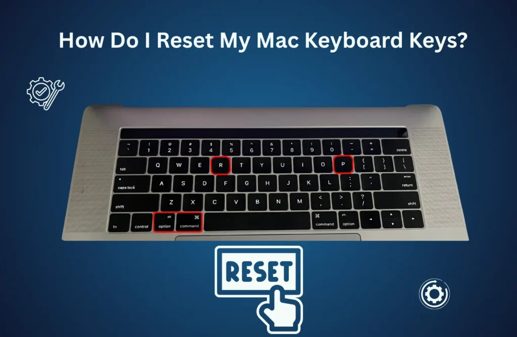 How Do I Reset My Mac Keyboard Keys? How Do I Reset My Mac Keyboard Keys