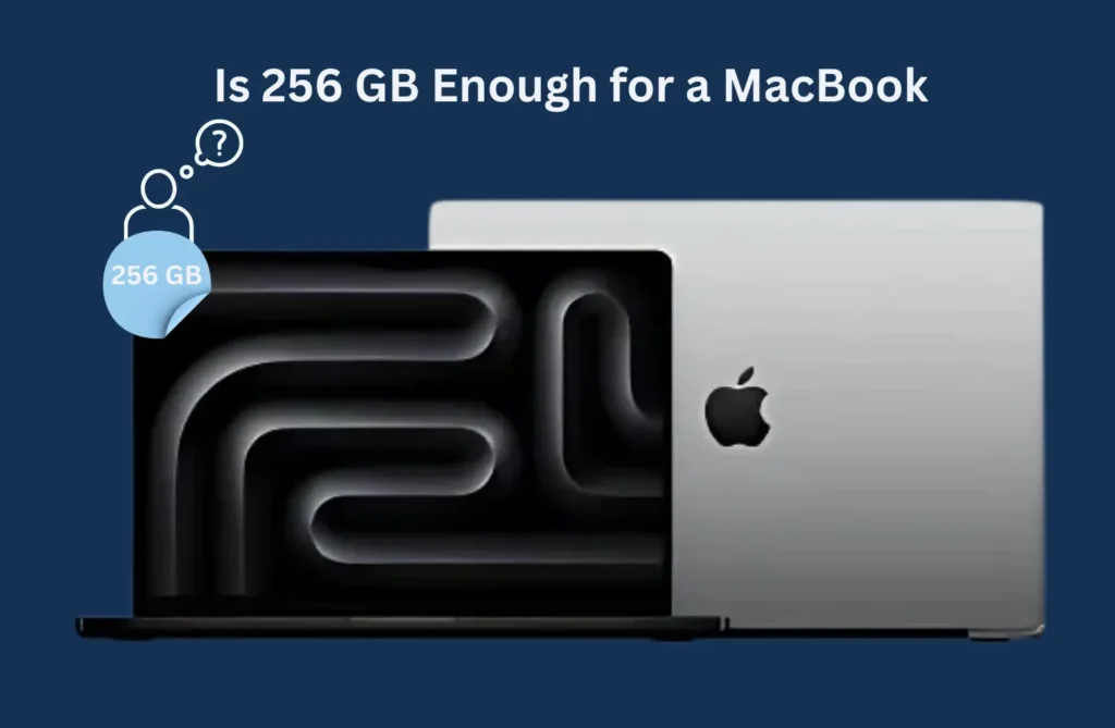 Is 256 GB Enough for a MacBook? Is 256 GB Enough for a MacBook