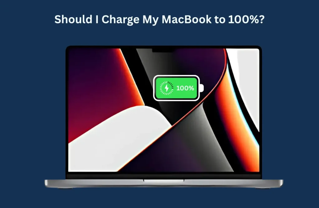 Should I Charge My MacBook to 100%? Should I Charge My MacBook to 100%