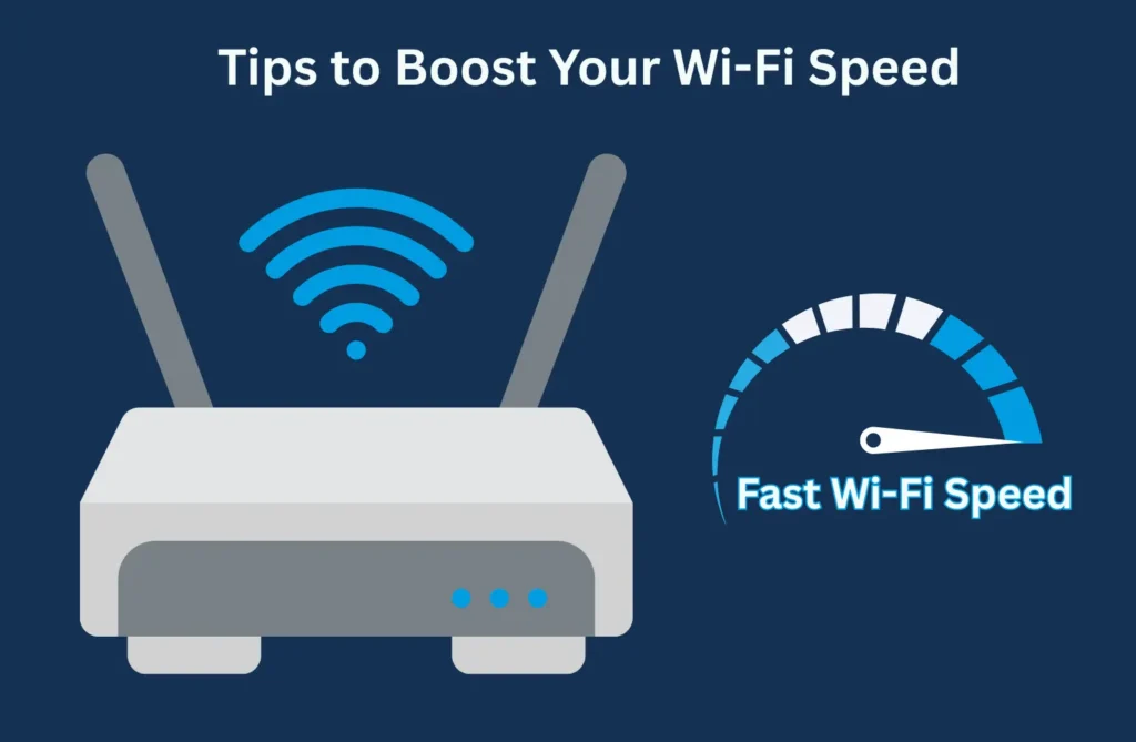Tips to Boost Your Wi-Fi Speed Tips to Boost Your Wi-Fi Speed
