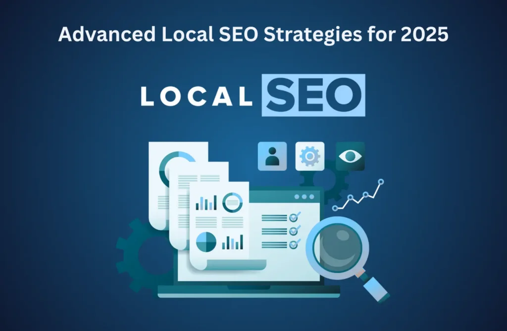 Advanced Local SEO Strategies for 2025 Advanced Local SEO Strategies for 2025