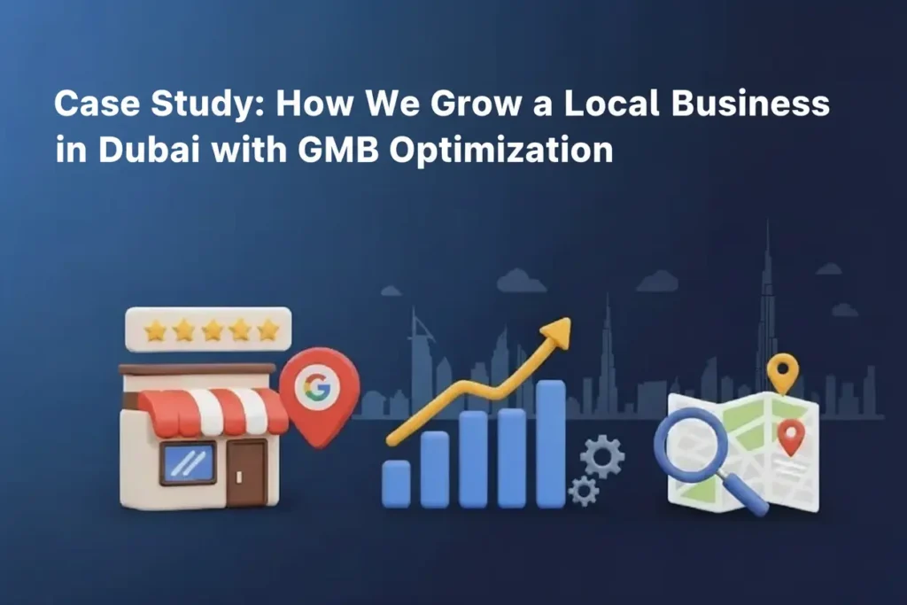 Case Study: How We Grow a Local Business in Dubai with GMB Optimization