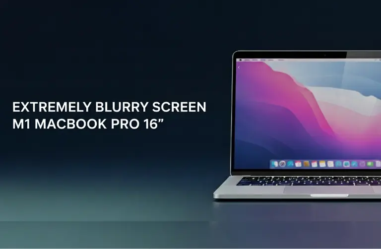 Extremely Blurry Screen M1 MacBook Pro 16″